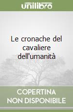 Le cronache del cavaliere dell'umanità