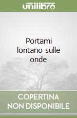 Portami lontano sulle onde libro