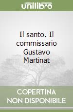 Il santo. Il commissario Gustavo Martinat