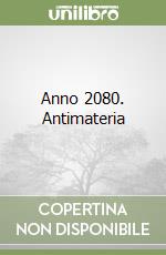 Anno 2080. Antimateria libro