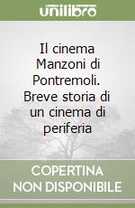 Il cinema Manzoni di Pontremoli. Breve storia di un cinema di periferia libro