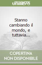 Stanno cambiando il mondo, e tuttavia... libro