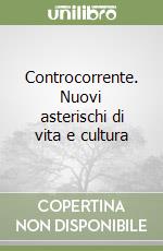 Controcorrente. Nuovi asterischi di vita e cultura libro