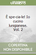 È spe-cia-le! Io cucino lunigianese. Vol. 2 libro