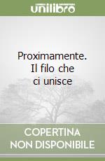 Proximamente. Il filo che ci unisce libro
