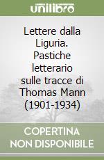 Lettere dalla Liguria. Pastiche letterario sulle tracce di Thomas Mann (1901-1934) libro