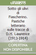 Sotto gli ulivi di Fiascherino. Pastiche letterario sulle tracce di D.H. Lawrence (1913-1914)