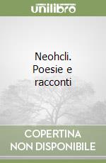 Neohcli. Poesie e racconti