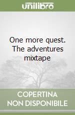One more quest. The adventures mixtape
