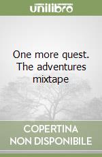 One more quest. The adventures mixtape