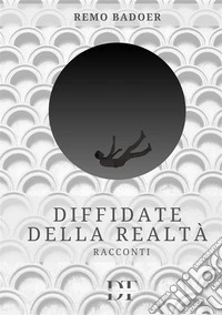 Diffidate della realtà