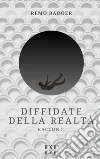 Diffidate della realtà libro