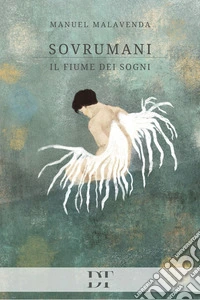 Sovrumani. Il fiume dei sogni libro