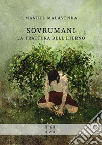 Sovrumani. La frattura dell'eterno libro