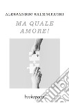 Ma quale amore! libro