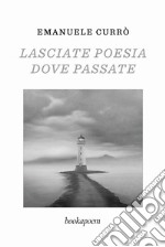 Lasciate poesia dove passate libro