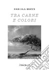 Tra carne e colori libro di Bucci Fabiola