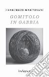 Gomitolo in gabbia libro di Mantovani Francesco