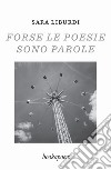 Forse le poesie sono parole libro