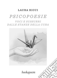 Psicopoesie. Voci e sussurri dalle stanze della cura libro