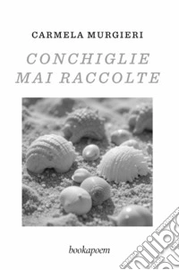 Conchiglie mai raccolte libro