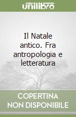 Il Natale antico. Fra antropologia e letteratura