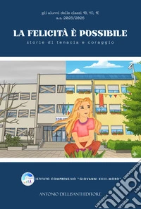 La felicità è possibile. Storie di tenacia e coraggio