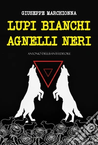 Lupi bianchi agnelli neri libro