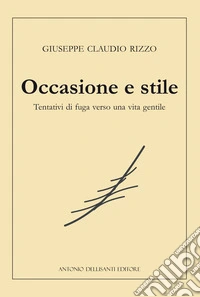 Occasione e stile. Tentativi di fuga verso una vita gentile libro