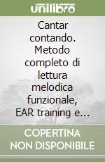 Cantar contando. Metodo completo di lettura melodica funzionale, EAR training e dettato musicale libro