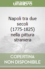 Napoli tra due secoli (1775-1825) nella pittura straniera libro