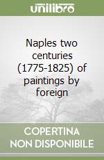 Naples two centuries (1775-1825) of paintings by foreign libro