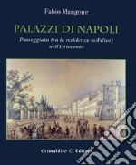 Palazzi di Napoli. Passeggiata tra le residenze nobiliari nell'Ottocento. Ediz. a colori libro