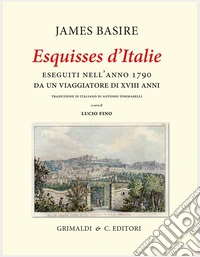 «Esquisses d'Italie» eseguiti nell'anno 1790 da un viaggiatore di XVIII anni. Ediz. limitata libro