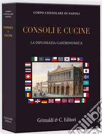 Consoli e cucine. La diplomazia gastronomica libro