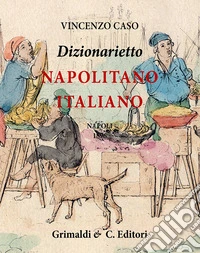 Dizionarietto napolitano italiano. Compilato nel 1896 libro