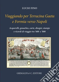Viaggiando per Terracina, Gaeta e Formia verso Napoli libro
