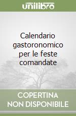 Calendario gastoronomico per le feste comandate libro