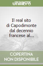 Il real sito di Capodimonte dal decennio francese al... libro