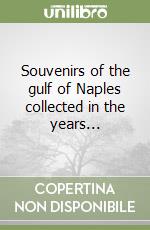 Souvenirs of the gulf of Naples collected in the years... libro