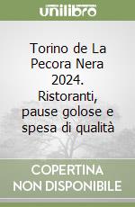 Torino de La Pecora Nera 2024. Ristoranti, pause golose e spesa di qualità libro