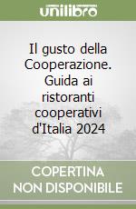 Il gusto della Cooperazione. Guida ai ristoranti cooperativi d'Italia 2024 libro