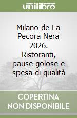 Milano de La Pecora Nera 2026. Ristoranti, pause golose e spesa di qualità libro