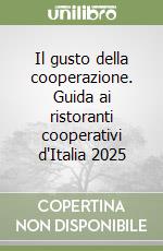 Il gusto della cooperazione. Guida ai ristoranti cooperativi d'Italia 2025 libro