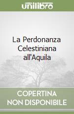 La Perdonanza Celestiniana all'Aquila libro
