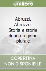 Abruzzi, Abruzzo. Storia e storie di una regione plurale libro