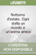 Notturno d'estate. Ogni stella un ricordo e un'anima amica