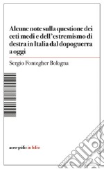 Alcune note sulla questione dei ceti medi e dell'estremismo di destra in Italia dal dopoguerra a oggi libro