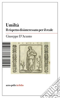 Umiltà. Il rispetto disinteressato per il reale libro