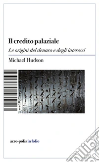 Il credito palaziale. Le origini del denaro e degli interessi libro